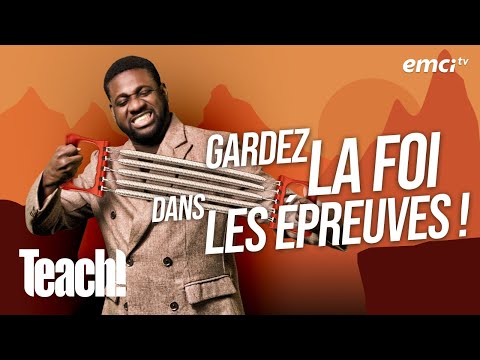 Faites grandir votre foi dans les épreuves - Teach! - Athoms Mbuma