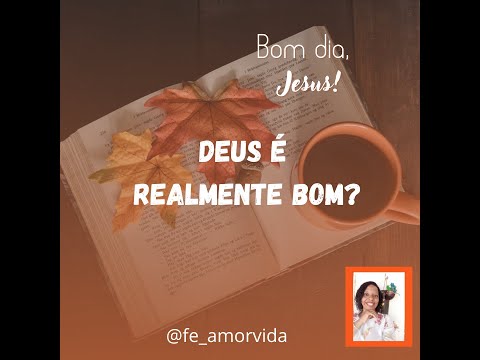 DEUS É REALMENTE BOM?