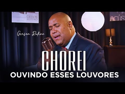 😥 CHOREI - OUVINDO ESSES LOUVORES DE  | GERSON RUFINO 😭🙌
