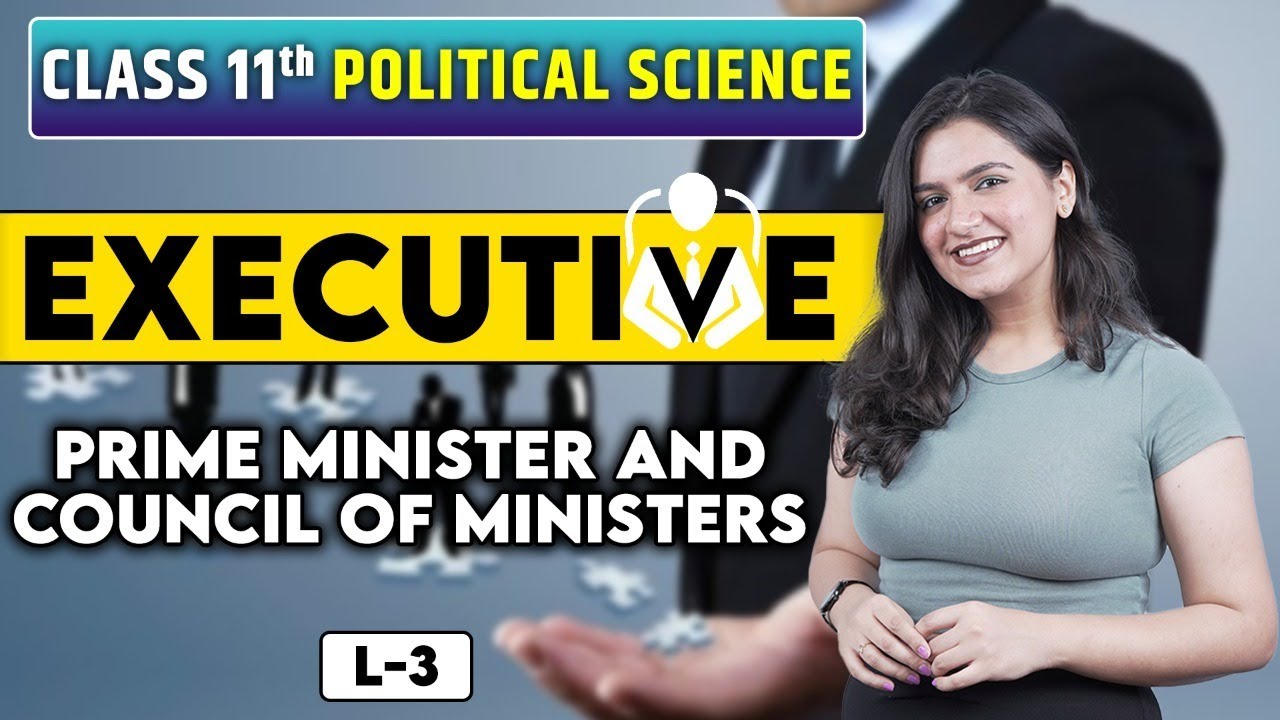 Class 11 Political Science | Executive L3 | Prime Minister and Council of Ministers | Chapter 4