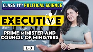 Class 11 Political Science | Executive L3 | Prime Minister and Council of Ministers | Chapter 4