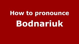 How to pronounce Bodnariuk