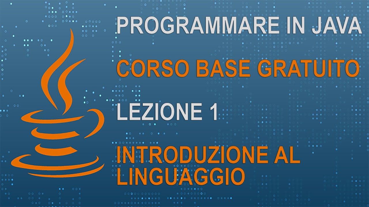 1) CORSO JAVA BASE - LEZIONE 1 - INTRODUZIONE AL LINGUAGGIO JAVA