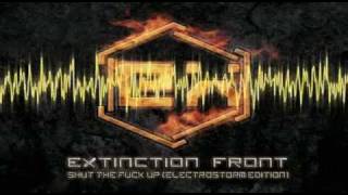 Extinction Front - Shut The Fuck Up (Electrostorm edition)