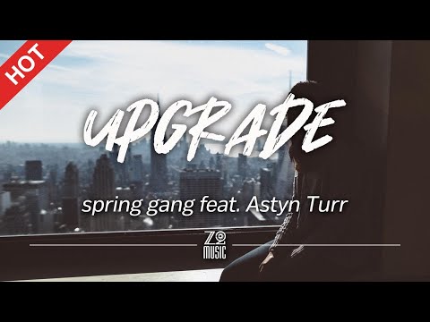 spring gang feat. Astyn Turr - Upgrade [Lyrics / HD]