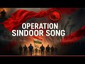 Operation Sindoor Song Powerful Indian Army Tribute Desh Bhakti Patriotic Song 2025