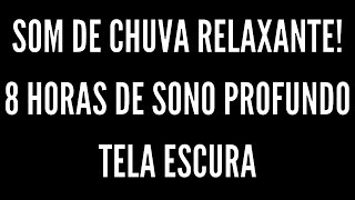 Som de Chuva para Dormir e Relaxar  8 HORAS  Tela Preta