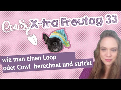 Der CraSy X-TRa Freutag 33 - wie man einen Loop berechnet und strickt