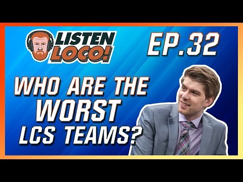 Listen Loco Ep. 32 - Trash Teams, Coaches, and LCS Predictions Ft. MarkZ