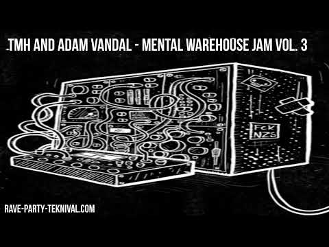 TMH and Adam Vandal - Mental Warehouse Jam Vol  3  [ACID TEKNO MENTAL]