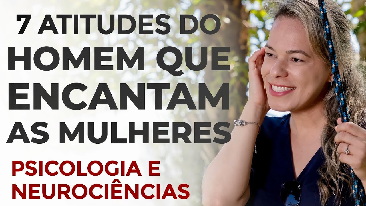 COMO CONQUISTAR UMA MULHER  - 5 Atitudes de um Homem que Encantam as Mulheres.