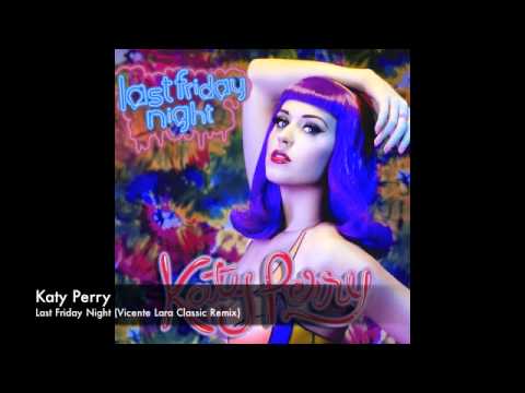 Katy Perry - Last Friday Night (Vicente Lara Classic Remix)