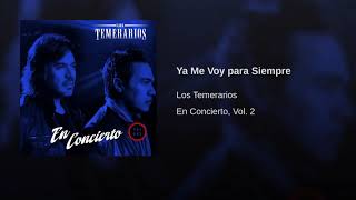 Los temerarios - ya me voy para siempre
