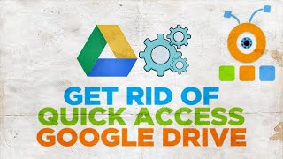How to Get Rid of Quick Access on Google Drive