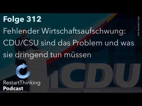 Lack of economic recovery: What the CDU/CSU urgently need to do - #RestartThinking Episode 312
