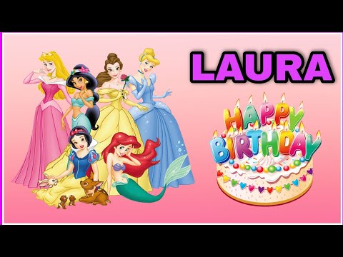 Canción feliz cumpleaños LAURA con las PRINCESAS Rapunzel, Sirenita Ariel, Bella y Cenicienta
