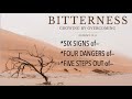 OVERCOMING BITTERNESS--SIX SIGNS OF IT & FIVE STEPS OUT OF IT