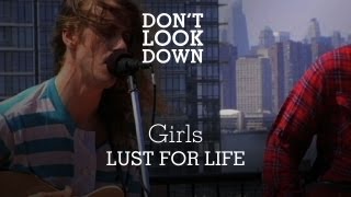 Girls - Lust For Life - Don&#39;t Look Down