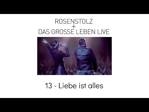 13 - Liebe Ist Alles - Rosenstolz + Das Grosse Leben LIVE 2006