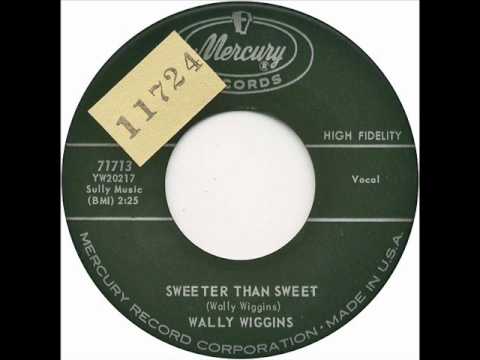 WALLY WIGGINS= SWEETER THAN SWEETMERCURY 71713
