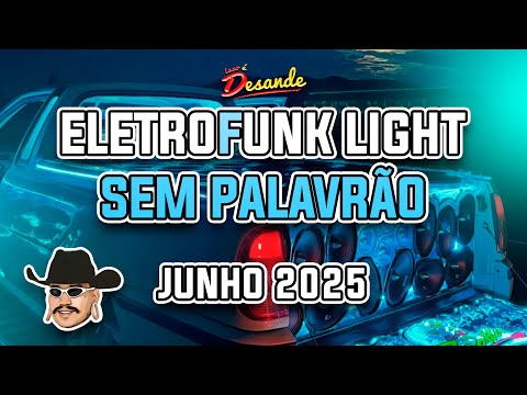 SET DE ELETROFUNK LIGHT 2025 - ELETROFUNK SEM PALAVRÃO 2025 - ISSO É DESANDE #06