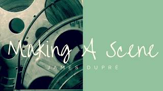 Making A Scene - James Dupré