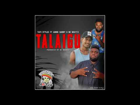 Talaigu -Tati Styles ft  Addie Gabby & Nc Nhaytz