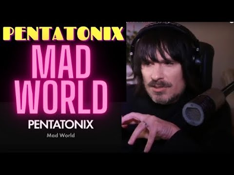 PRO SINGER'S first REACTION to PENTATONIX - MAD WORLD (Tears for fears cover)