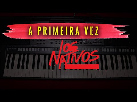 A primeira vez - Os Nativos