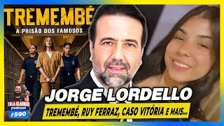 JORGE LORDELLO - TREMEMBÉ, RUY FERRAZ, CASO VITÓRIA e mais... - Fala Glauber Podcast