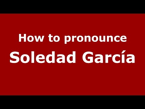 How to pronounce Soledad García (Spanish/Argentina) - PronounceNames.com