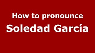 How to pronounce Soledad García