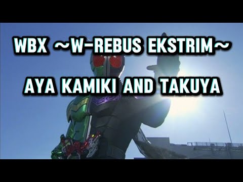 Kamen Rider W Opening Song (WBX ~W-Rebus Ekstrim~ - Aya Kamiki And TAKUYA) Lyrics 