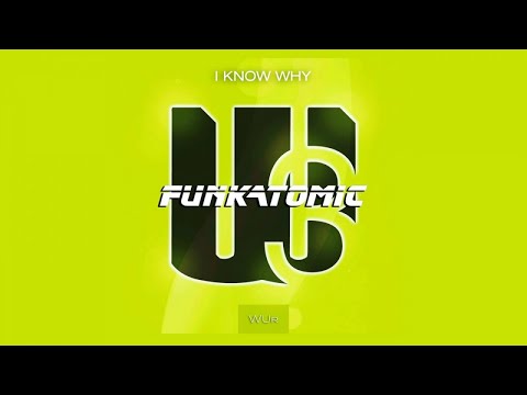 Funkatomic - I Know Why
