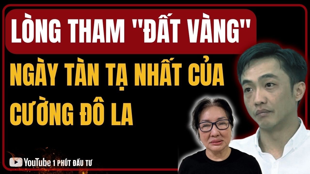 CÁI GIÁ QUÁ ĐẮT CHO LÒNG THAM ĐẤT VÀNG: Toàn Cảnh Mới Nhất Cú Ngã Ngàn Tỷ Của Cường Đô La