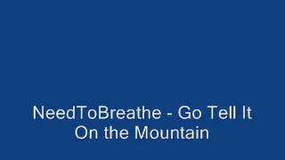 NeedToBreathe - Go Tell It On the Mountain