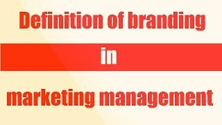 Definition of branding in marketing management