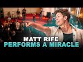 MATT RIFE PERFORMS A MIRACLE
