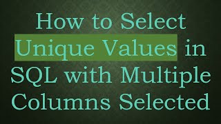 Download the video "How to Select Unique Values in SQL with Multiple Columns Selected"