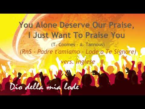 You Alone Deserve Our Praise, I Just Want To Praise You  (RnS - Padre t'amiamo - vers. inglese)
