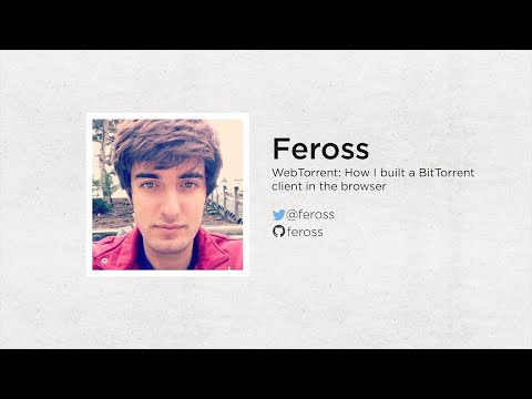 Feross: WebTorrent: How I Built a BitTorrent Client in the Browser | JS.LA May 2014