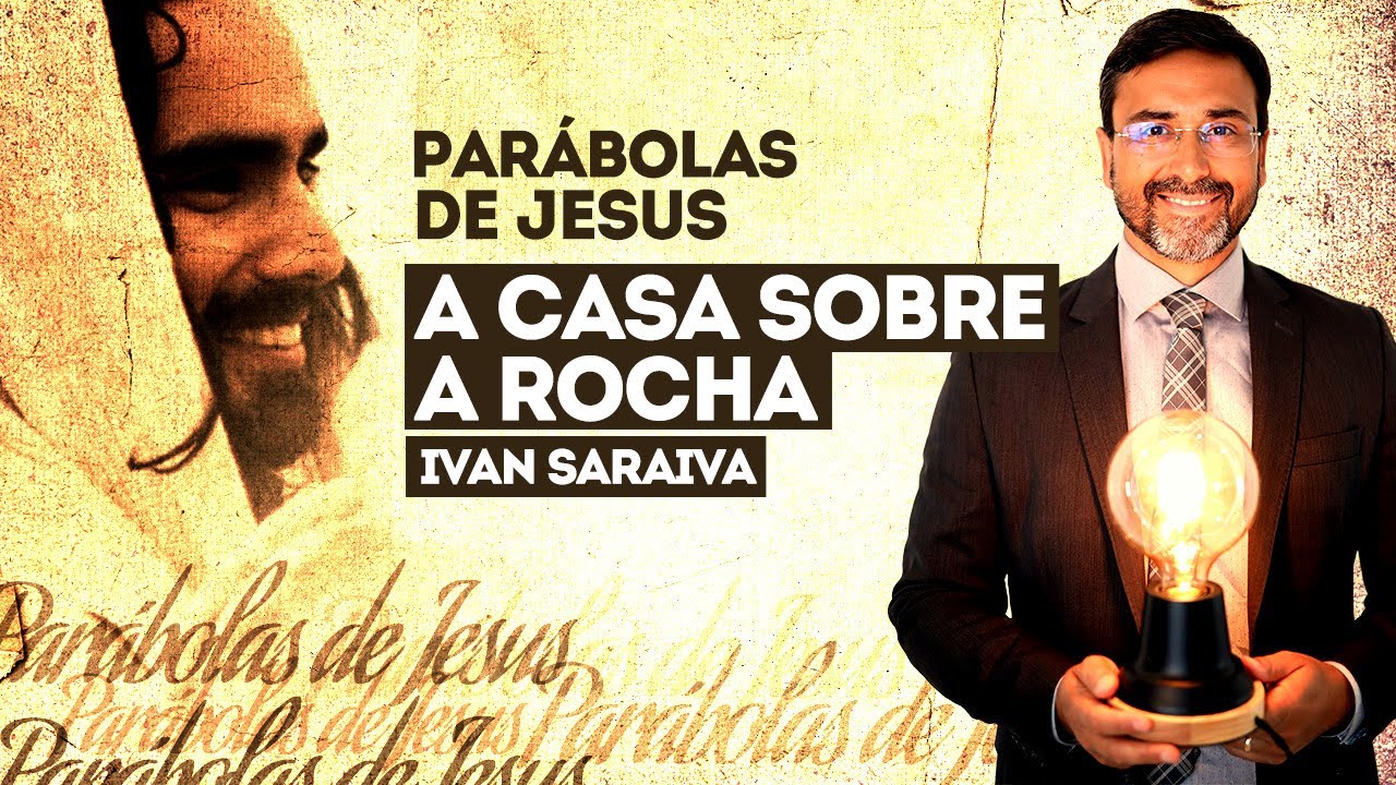 PARÁBOLA DA CASA SOBRE A ROCHA / PARÁBOLAS DE JESUS / BOA NOITE JESUS / IVAN SARAIVA