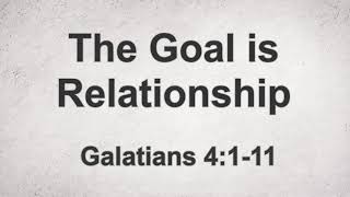 The Goal is Relationship