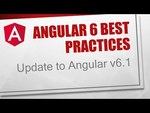 Angular 6 Best Practices [10] - Update to Angular v6.1