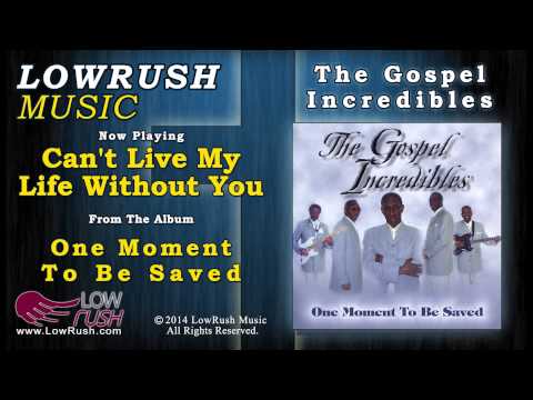 The Gospel Incredibles - Can't Live My Life Without You