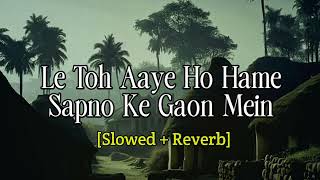 Download lagu Le Toh Aaye Ho Hame Sapno Ke Gaon Mein Song!! Slowed Reverb song mp3