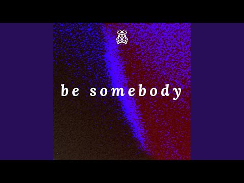 Be Somebody