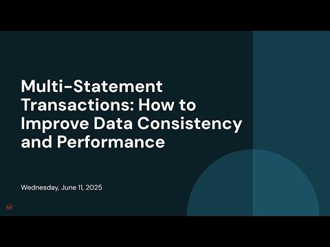 Watch: Multi-Statement Transactions: How to Improve Data Consistency and Performance