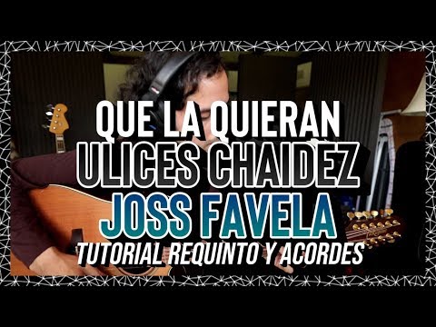 Que La Quieran - Ulices Chaidez - Joss Favela - Tutorial - REQUINTO - ACORDES - Guitarra