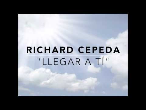 Richard Cepeda Llegar a Tí